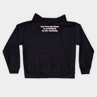 Not even my chest is as inflated as our economy Kids Hoodie